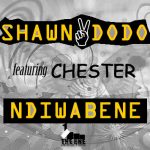 Shawn Dodo - "Ndiwabene" Ft. Chester (Prod. Chester)