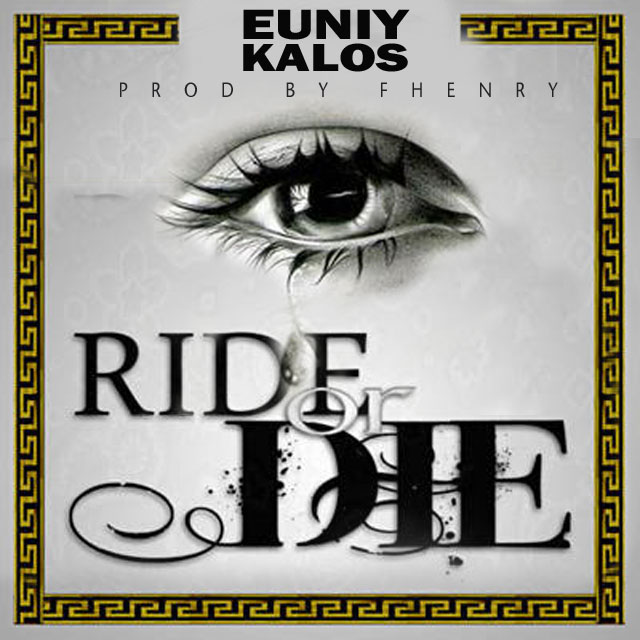 Euniy Kalos - "Ride Or Die" (Prod. By Fhenry)