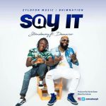 StoneBwoy – “Say It” ft. Demarco (Prod. Monie Beatz)