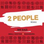 Mr. Eazi – 2 People (Remix) ft. Small_Doctor & Nakamura