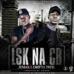 Jemax & Drifta Trek - "Lsk Na Cb" (Prod. By Reverb)