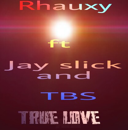 Rhauxy - "True Love" Ft. Jay Slick & TBS (Prod. By Darma)