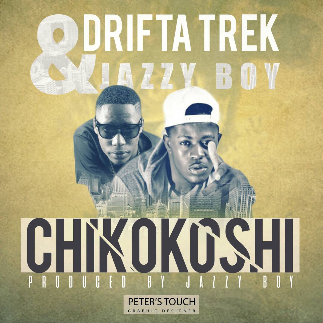 Drifta Trek & Jazzy Boy – "Chikokoshi"