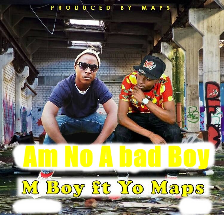 M-Blizzy(MBoy) - "Am No A bad Boy" Ft. Yo Maps (Prod. By Seny & M Boy)