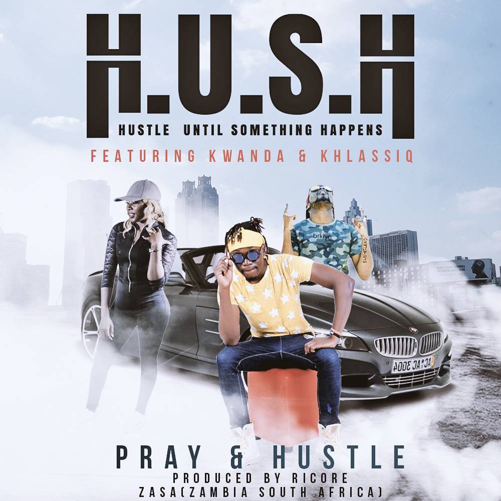 Hush – “Prayer & Hustle” ft. kwanda & Khlassiq (Prod. By Ricore)