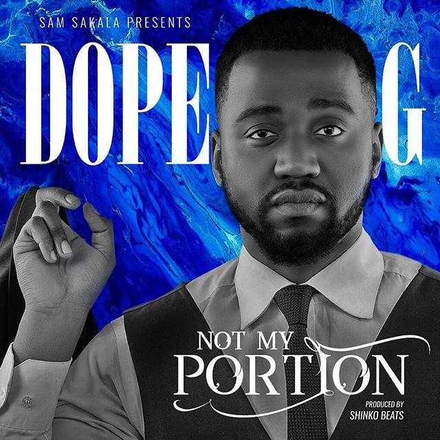 Dope G – “Not My Portion” (Prod. By Shinko Beats)