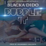 Blacka Dido - "Bubble It" (Prod. By SoundBwoy Dalicate)