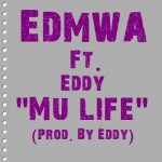 Edmwa – “Mu life” Ft. Eddy (Prod. By Eddy)