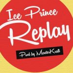 Ice Prince – "Replay" (Prod. By Masterkraft)