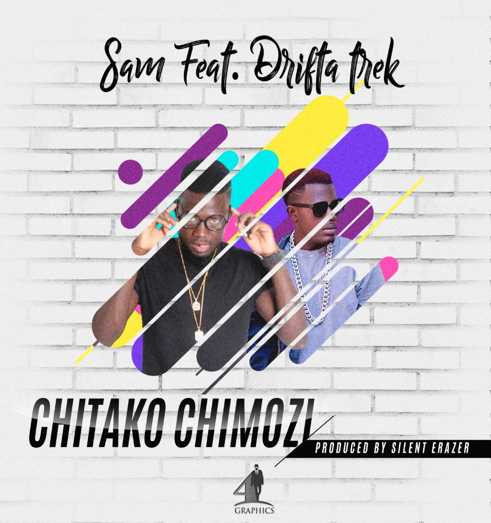 Sam (The Dream Chaser) – “Chitako Chimozi” ft. Drifta Trek (Prod. By Silent Erazer)