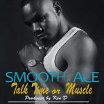 Smooth Ace - "Talk Time or Muscle" (Prod. By Ken D)