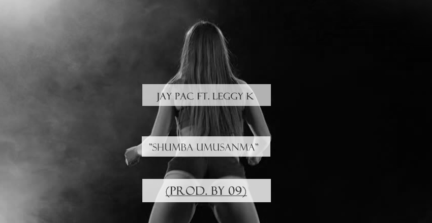 Jay Pac - "Shumba Umusana" ft. Leggy k (Prod. By 09)