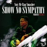 Noiy – "Show No Sympathy" (Prod. By Mujoza)