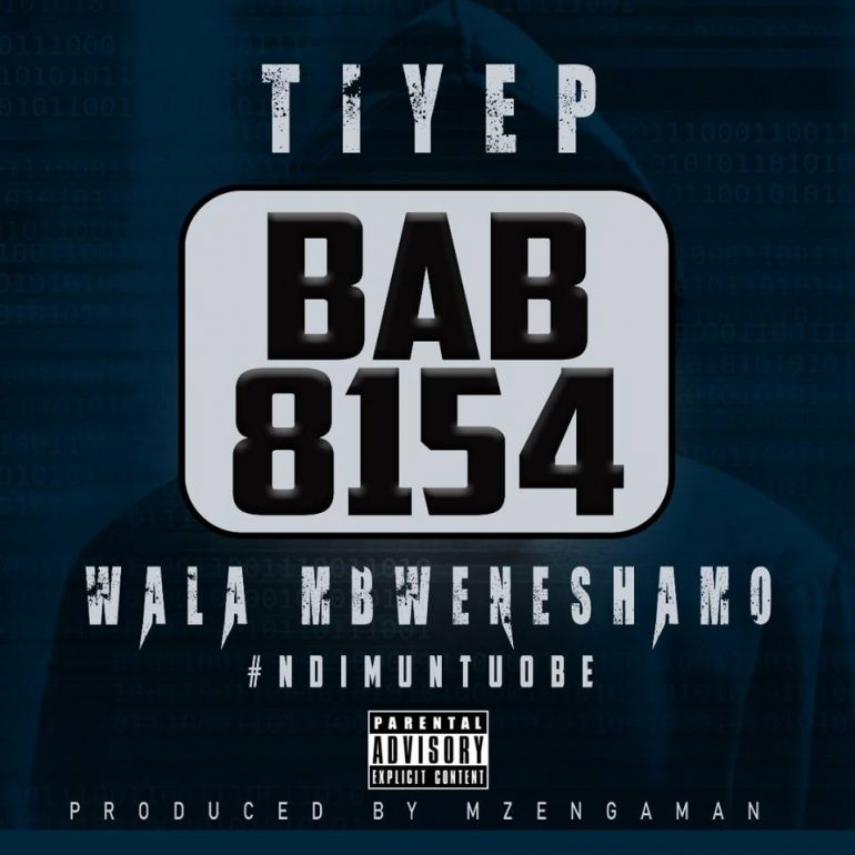 Tiye P – “Wala Mbweneshamo” (Prod. By Dj Mzenga Man)