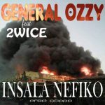 General Ozzy – "Insala Nefiko" Ft. 2wice