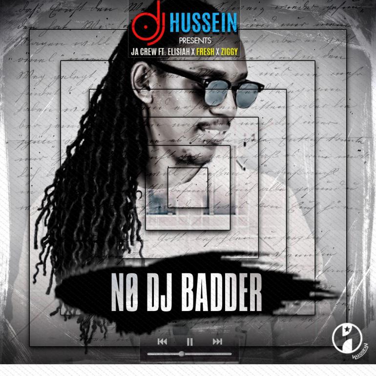 DJ Hussein – “No DJ Badder” ft. JA Crew, Elisha, Fresh, Ziggy (Prod. By Mr. COG)