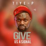 TiyeP – “Give Us A Signal”