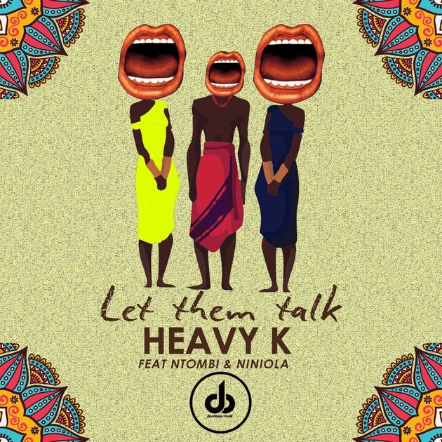 Heavy K – “Let Them Talk” ft. Niniola & Ntombi