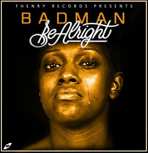 Badman - "Be Alright" (Prod. By Fhenry)