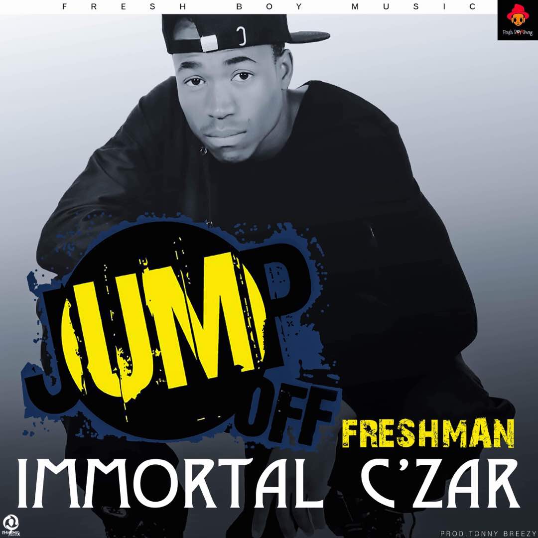 Immortal C'zar - "Jump Off Fresh" (Prod. By Tonny Breezy)