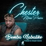 Chester – "Bomba Nabaliko" (Prod. By Shenky Shugah)