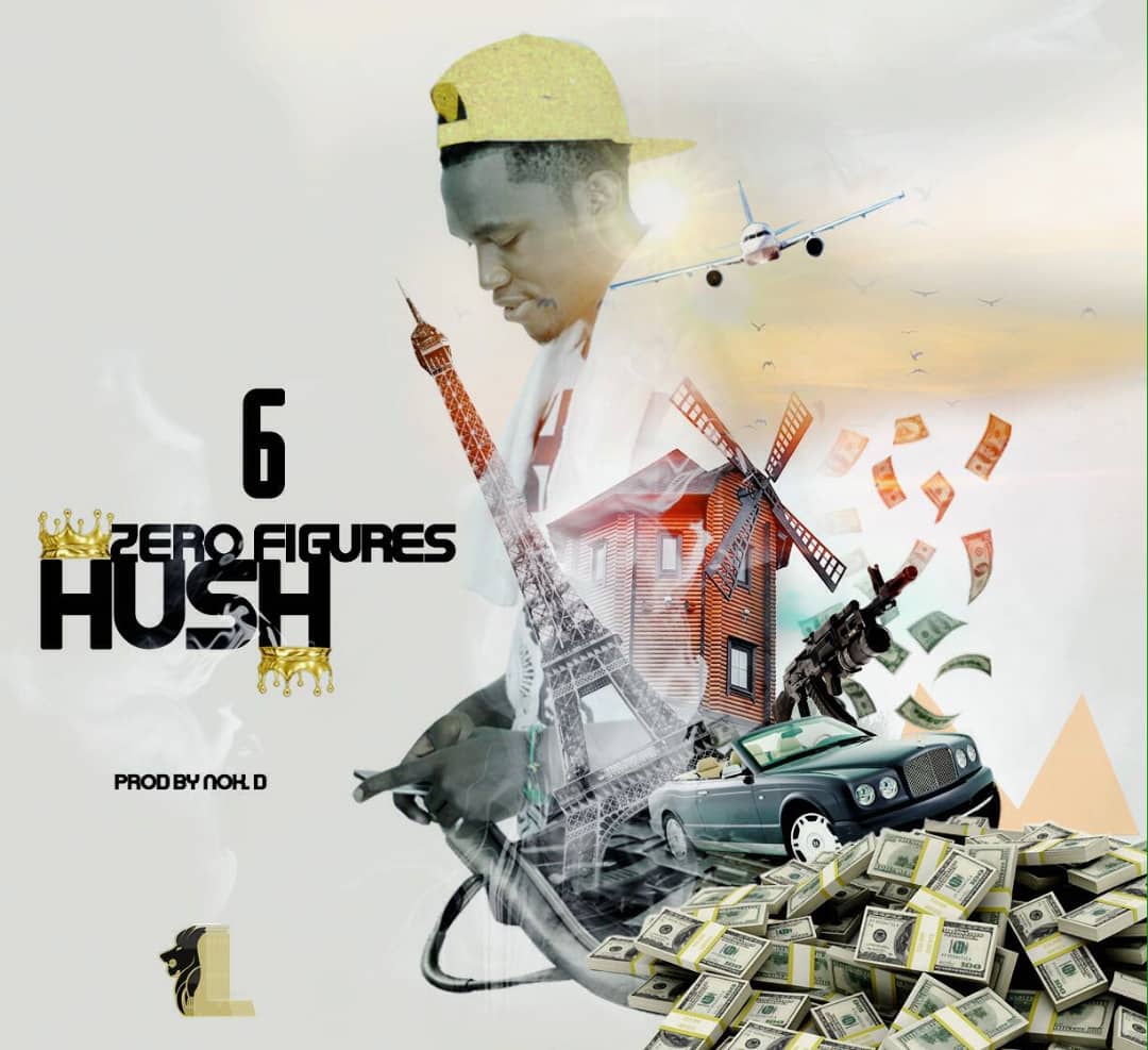 Hush - "Six Zero Figures" (Prod. By Nok.D)