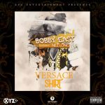 Bobby East – “Versace Shirt” ft. Nez Long