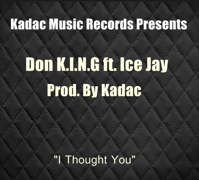 Don K.I.N.G ft. Ice Jay - "I Thought You" (Prod. Dj Kadac)