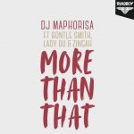 DJ Maphorisa – "More Than That" ft. Zingah, Bontle Smith & Lady Du