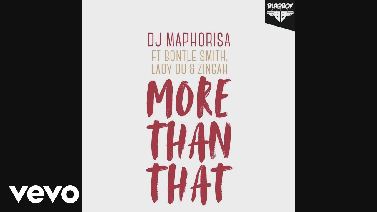 DJ Maphorisa – "More Than That" ft. Zingah, Bontle Smith & Lady Du