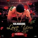 Kaladoshas – “Love You For Life” (Prod. By Kekero)