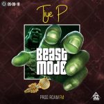 TiyeP – “Beast Mode (Beset)” (Prod. By Roam Fm)