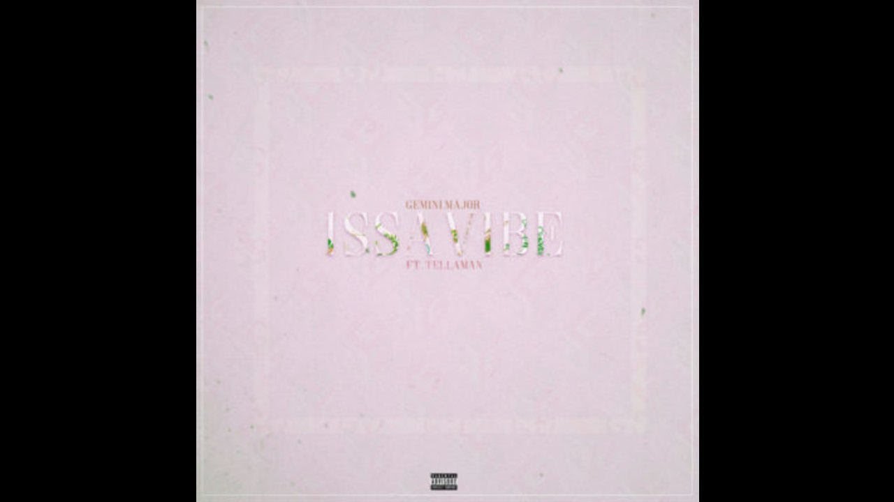 Gemini Major – "Issa Vibe" ft. Tellaman