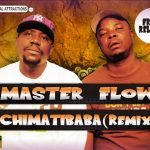 Master Flow - "Chimatibaba(Remix)" (Prod. By Tau G)