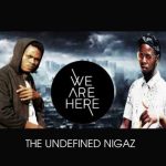 The Undefined Nigaz - "We Are Here"