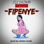 Lil Daiman ft. Cross - "Fipenye" (Prod. By Classic Tunes)