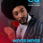 CQ – “Never Never” ft. Kekero X Drimz