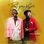 Kunkeyani Tha Jedi ft Daev - “Treat You Better” (Prod. By Reverb)