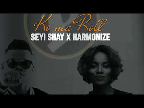 Seyi Shay X Harmonize – "Ko Ma Roll"