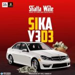 Shatta Wale – "Sika Y3 D3"