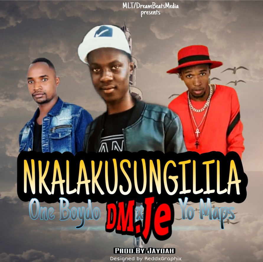 DM Je x Yo Maps x One Boydo - "Nkala kusungilila"