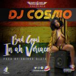 DJ Cosmo – "Bad Gyal in ah Versace"