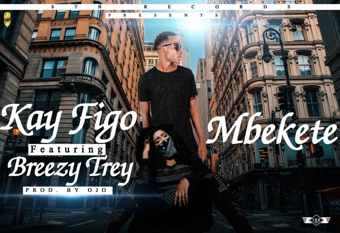 Kay figo X Breezy Trey- "Mbeketi" (Prod. By OJO)