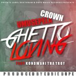 Umusepela Crown Ft. Kondwani Tha Troy - "Ghetto Loving"