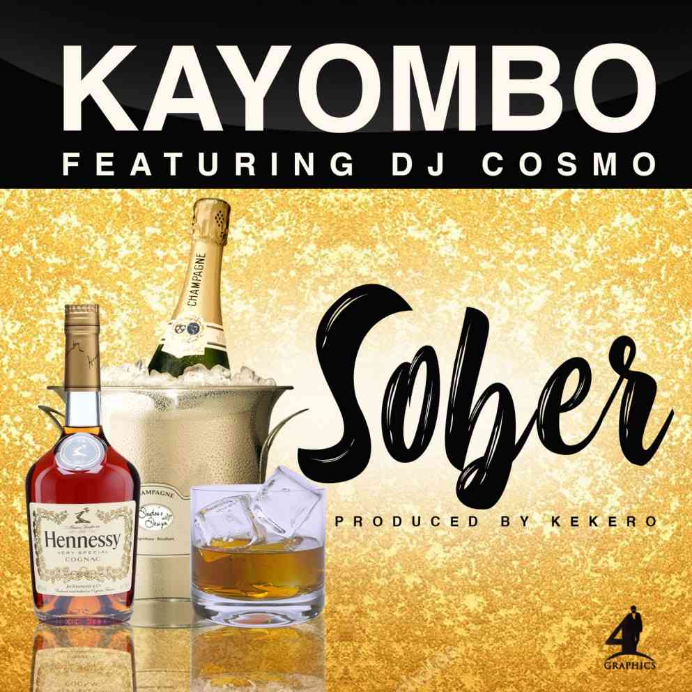 Kayombo ft. DJ Cosmo – “Sober”