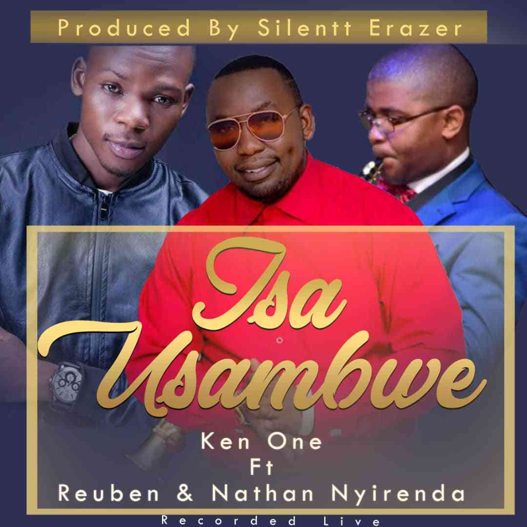 Ken One ft. Reuben and Nathan Nyirenda – “Isa Usambwe”