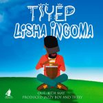 TiyeP - "Lisha Ingoma"