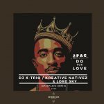 2Pac Ft. Eric.W - "Do For Love" (Dj X-Trio, Kreative Nativez & Lord Sky)