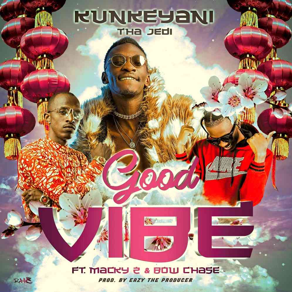 Kunkeyani Tha Jedi ft. Bow Chase & Macky2 – “Good Vibes”