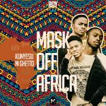 Mask Off Africa - "Kumyesu Ni Ghetto"